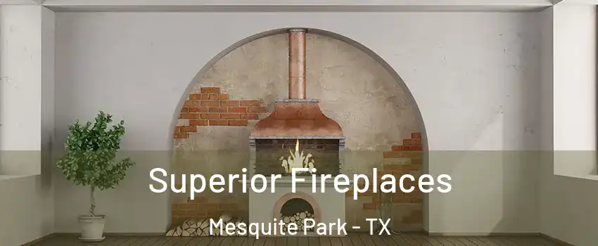 Superior Fireplaces Mesquite Park - TX
