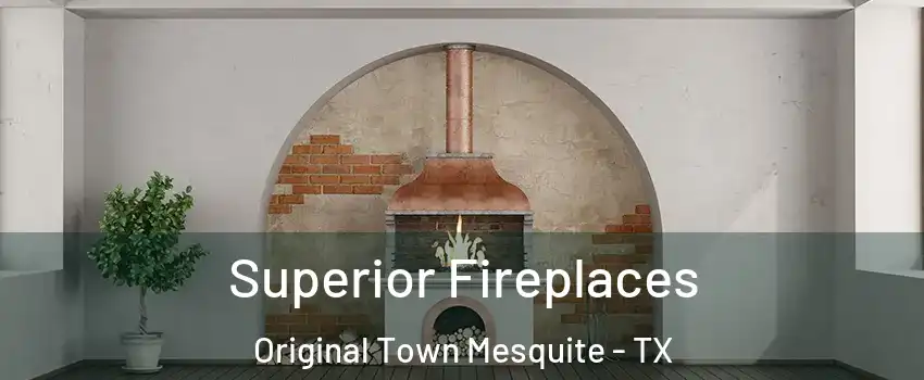 Superior Fireplaces Original Town Mesquite - TX