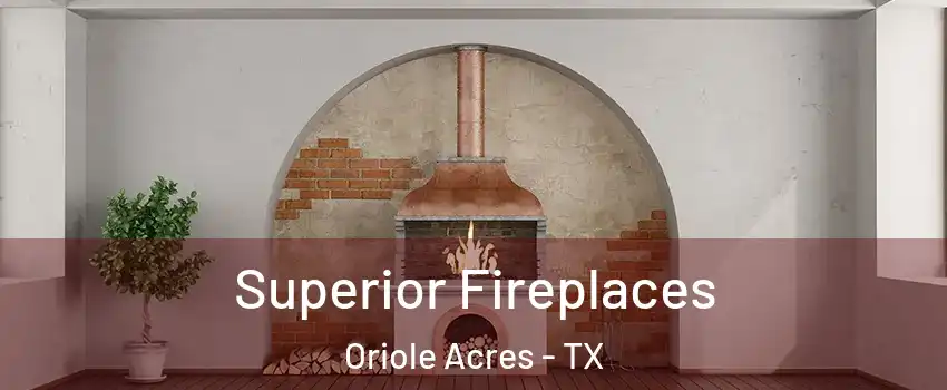 Superior Fireplaces Oriole Acres - TX