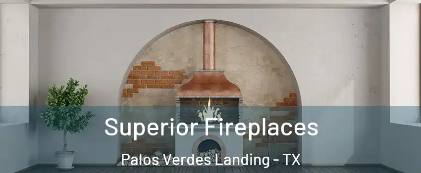 Superior Fireplaces Palos Verdes Landing - TX