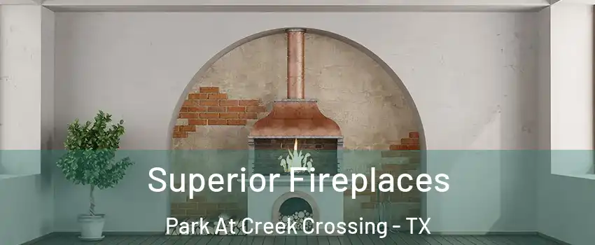 Superior Fireplaces Park At Creek Crossing - TX