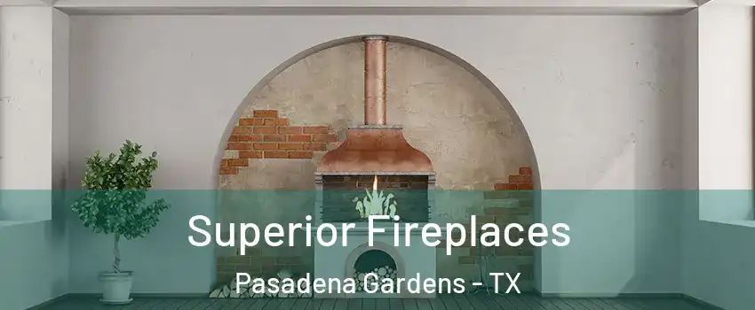 Superior Fireplaces Pasadena Gardens - TX
