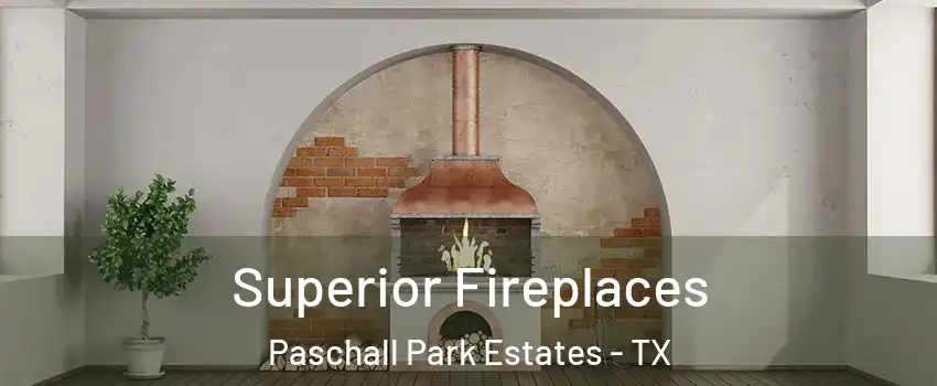 Superior Fireplaces Paschall Park Estates - TX