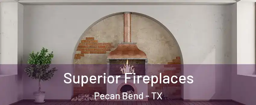 Superior Fireplaces Pecan Bend - TX