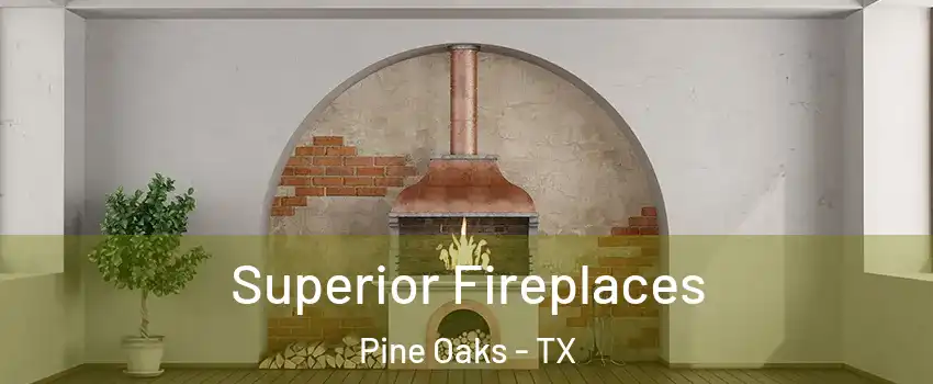 Superior Fireplaces Pine Oaks - TX