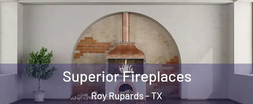 Superior Fireplaces Roy Rupards - TX