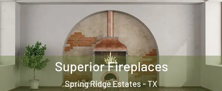 Superior Fireplaces Spring Ridge Estates - TX