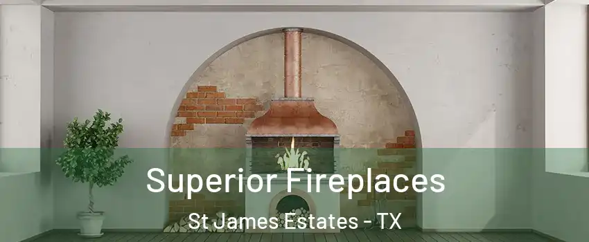 Superior Fireplaces St James Estates - TX