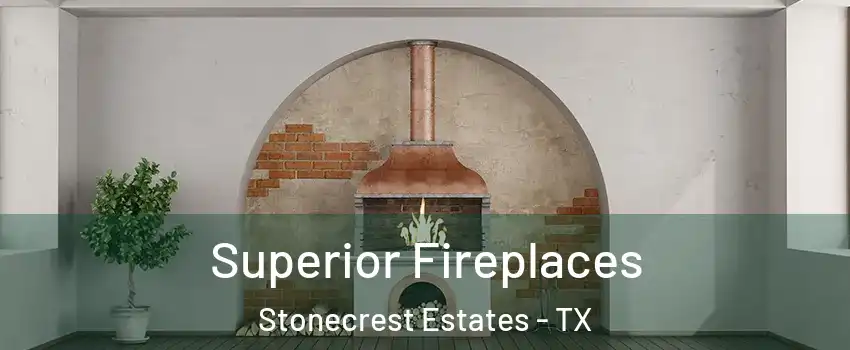 Superior Fireplaces Stonecrest Estates - TX
