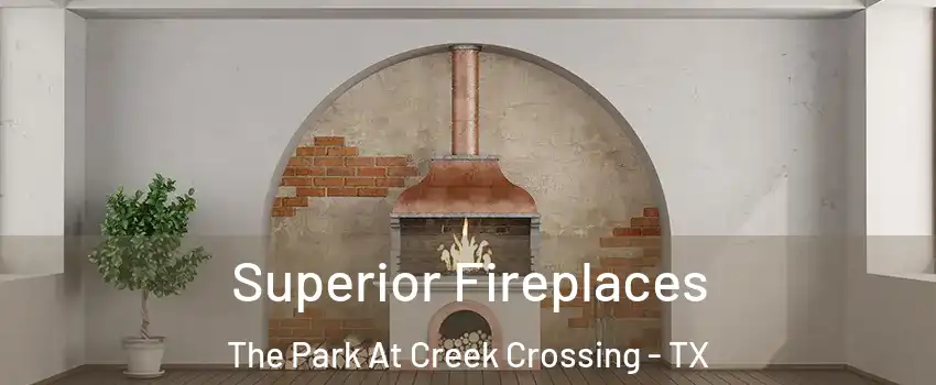 Superior Fireplaces The Park At Creek Crossing - TX