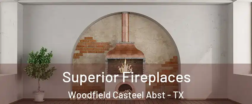 Superior Fireplaces Woodfield Casteel Abst - TX