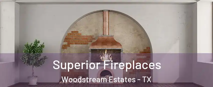 Superior Fireplaces Woodstream Estates - TX