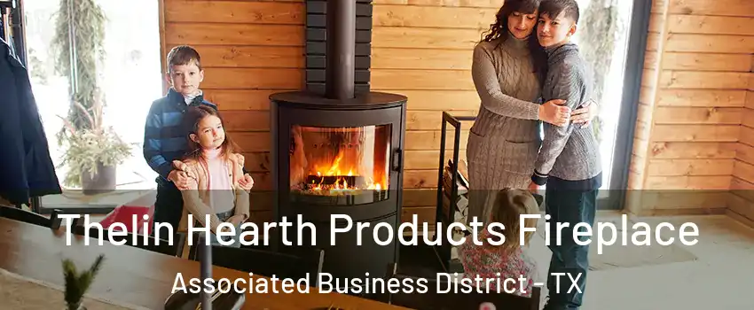 Thelin Hearth Products Fireplace Associated Business District - TX