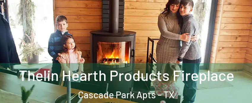 Thelin Hearth Products Fireplace Cascade Park Apts - TX