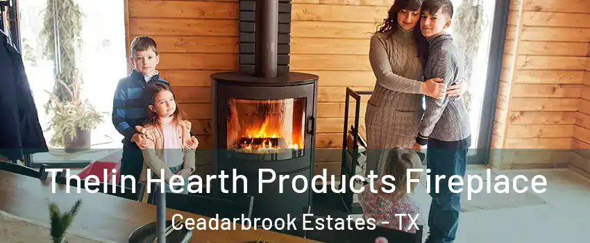 Thelin Hearth Products Fireplace Ceadarbrook Estates - TX