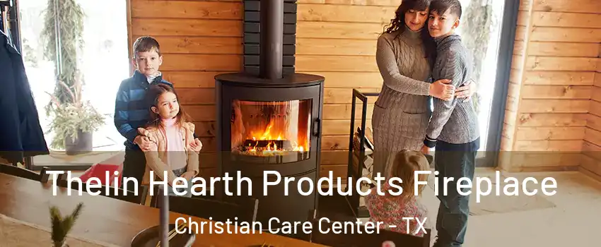 Thelin Hearth Products Fireplace Christian Care Center - TX