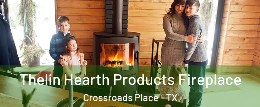 Thelin Hearth Products Fireplace Crossroads Place - TX
