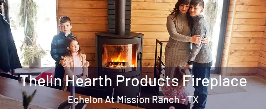 Thelin Hearth Products Fireplace Echelon At Mission Ranch - TX
