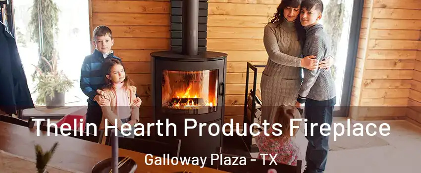 Thelin Hearth Products Fireplace Galloway Plaza - TX