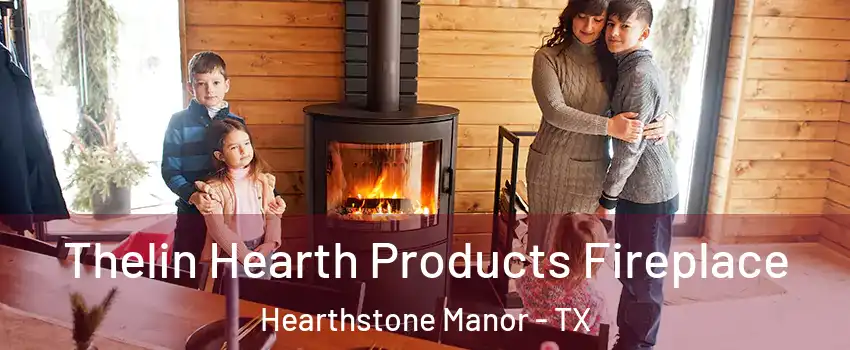 Thelin Hearth Products Fireplace Hearthstone Manor - TX