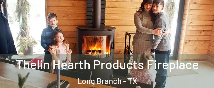 Thelin Hearth Products Fireplace Long Branch - TX