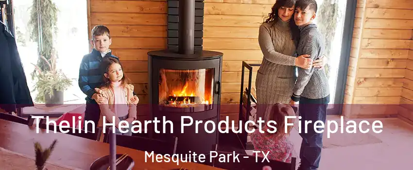 Thelin Hearth Products Fireplace Mesquite Park - TX