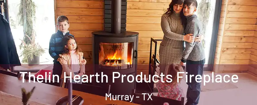 Thelin Hearth Products Fireplace Murray - TX