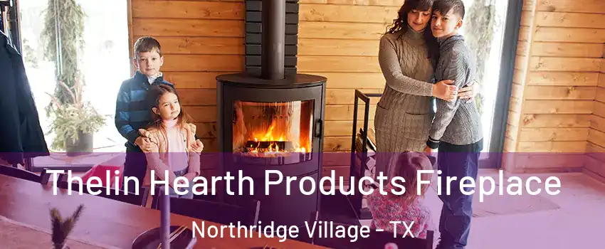 Thelin Hearth Products Fireplace Northridge Village - TX