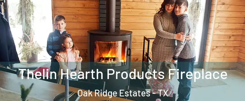 Thelin Hearth Products Fireplace Oak Ridge Estates - TX