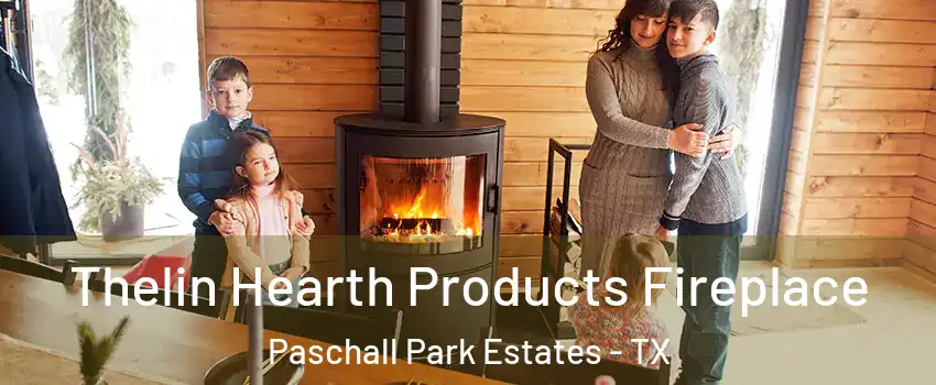 Thelin Hearth Products Fireplace Paschall Park Estates - TX