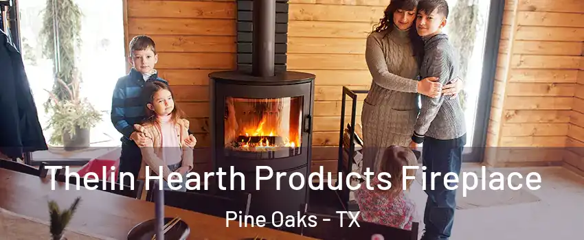 Thelin Hearth Products Fireplace Pine Oaks - TX