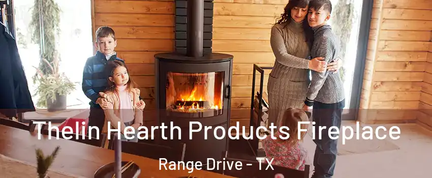 Thelin Hearth Products Fireplace Range Drive - TX