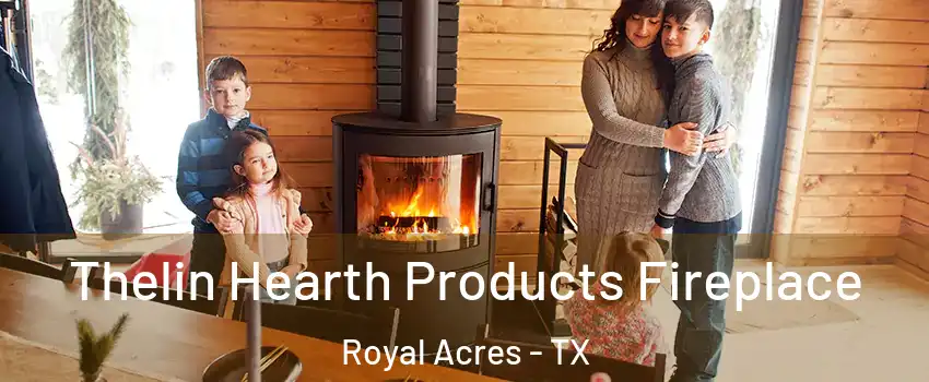 Thelin Hearth Products Fireplace Royal Acres - TX