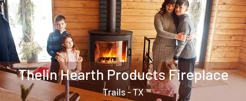 Thelin Hearth Products Fireplace Trails - TX