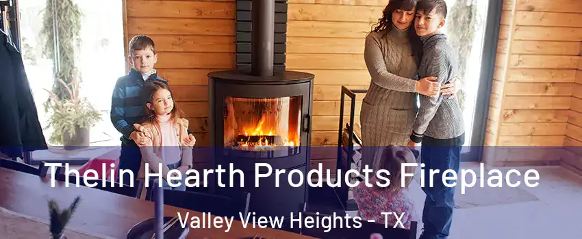 Thelin Hearth Products Fireplace Valley View Heights - TX