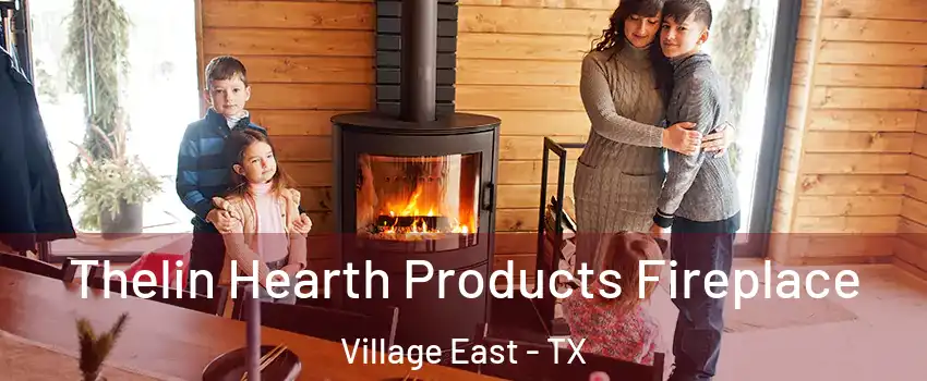 Thelin Hearth Products Fireplace Village East - TX