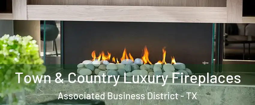 Town & Country Luxury Fireplaces Associated Business District - TX