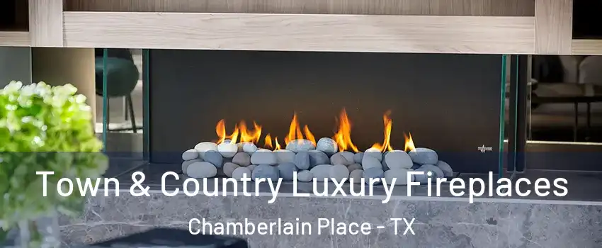 Town & Country Luxury Fireplaces Chamberlain Place - TX