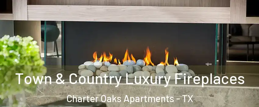 Town & Country Luxury Fireplaces Charter Oaks Apartments - TX