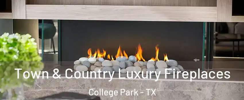 Town & Country Luxury Fireplaces College Park - TX