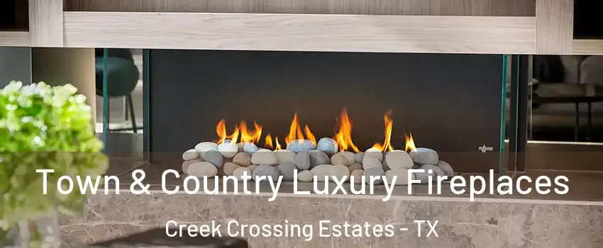 Town & Country Luxury Fireplaces Creek Crossing Estates - TX