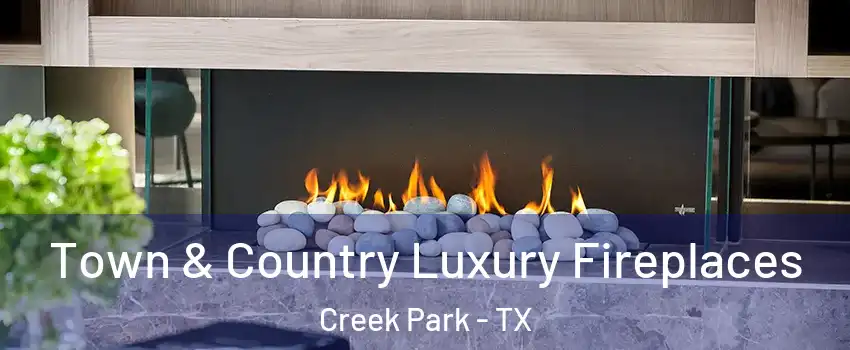 Town & Country Luxury Fireplaces Creek Park - TX
