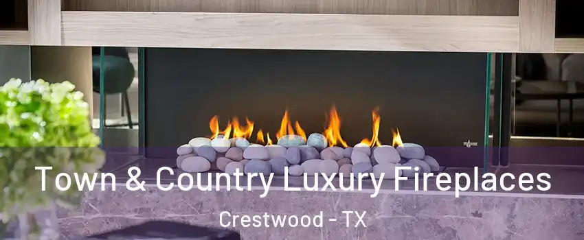 Town & Country Luxury Fireplaces Crestwood - TX