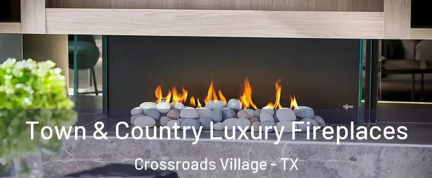 Town & Country Luxury Fireplaces Crossroads Village - TX