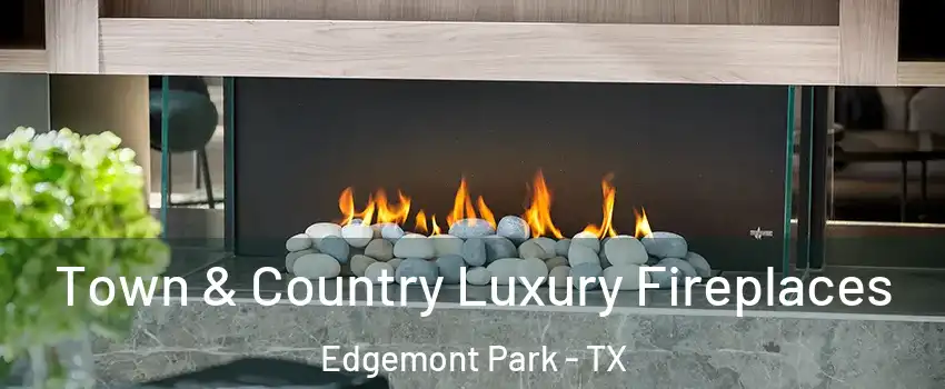 Town & Country Luxury Fireplaces Edgemont Park - TX