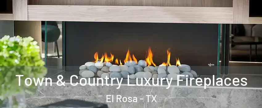 Town & Country Luxury Fireplaces El Rosa - TX