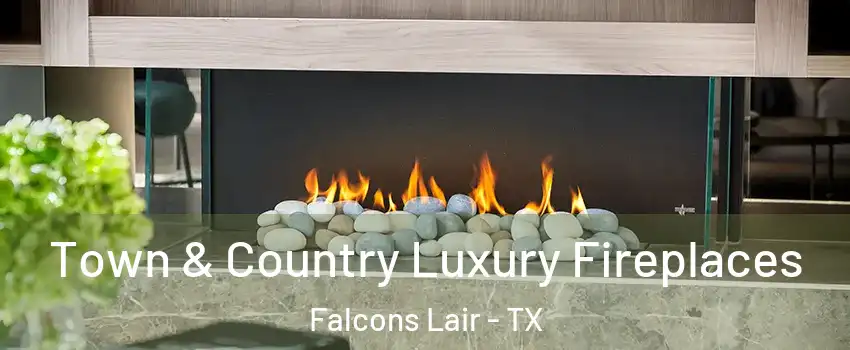 Town & Country Luxury Fireplaces Falcons Lair - TX