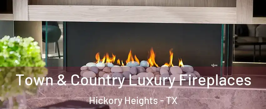 Town & Country Luxury Fireplaces Hickory Heights - TX