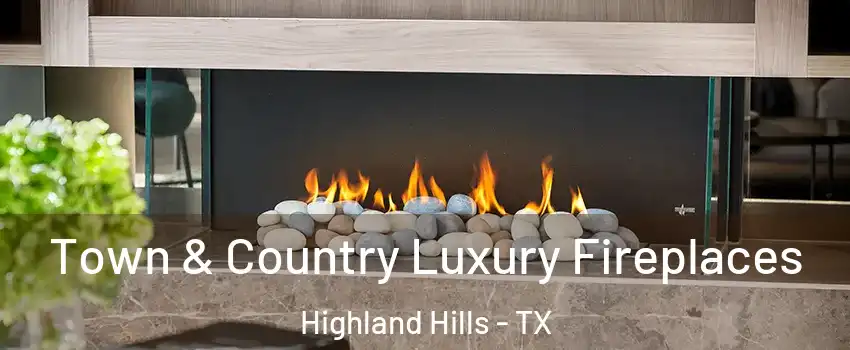 Town & Country Luxury Fireplaces Highland Hills - TX
