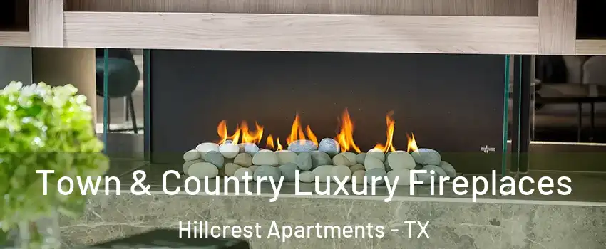 Town & Country Luxury Fireplaces Hillcrest Apartments - TX